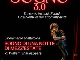 In scena dal 29 al 31 marzo il progetto artistico “Sogno 3.0 - Sogno di una notte di mezza estate”