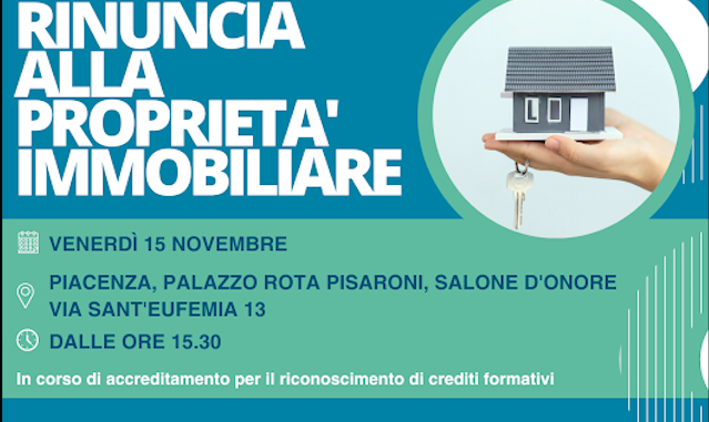 Rinuncia alla proprietà immobiliare, convegno il 15 novembre a Piacenza